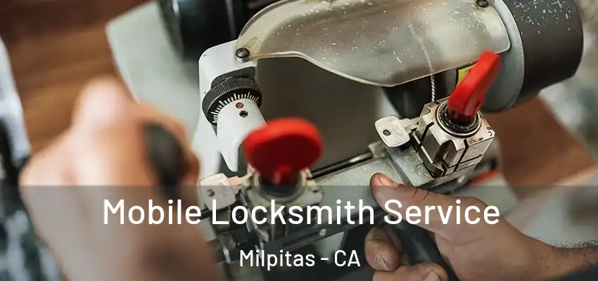  Mobile Locksmith Service Milpitas - CA
